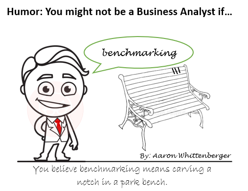 Benchmarking - You might not be a BA if...